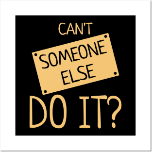 Can't Someone Else Do It? Posters and Art